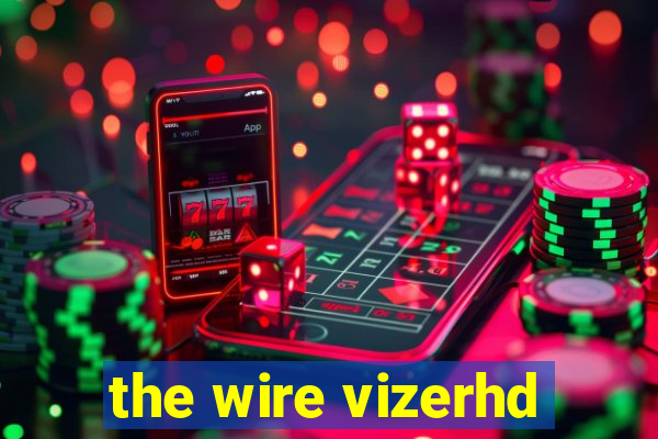 the wire vizerhd